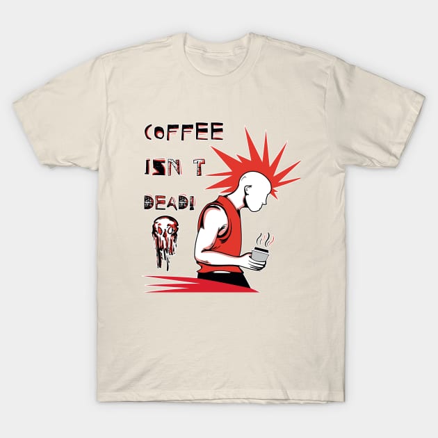 Coffee Isn't Dead T-Shirt by Levys Artistry